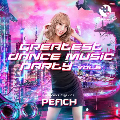 GREATEST DANCE MUSIC PARTY vol.6 (Mixed by DJ PEACH)